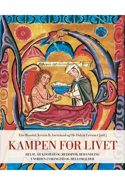 Kampen for livet : helse, sjukdomar og medisinsk behandling i Norden i vikingtid og mellomalder