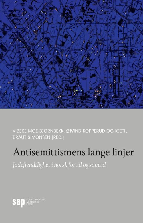 Antisemittismens lange linjer : jødefientlighet i norsk fortid og samtid