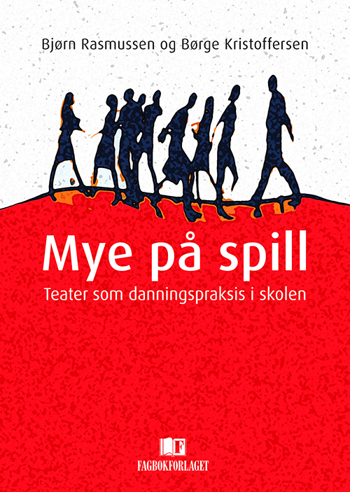 Mye på spill : danning som teaterpraksis i skolen