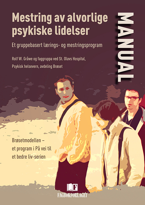 Mestring av alvorlige psykiske lidelser : et gruppebasert lærings- og mestringsprogram. Manual