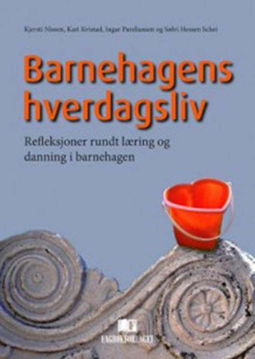 Barnehagens hverdagsliv : refleksjoner rundt læring og danning