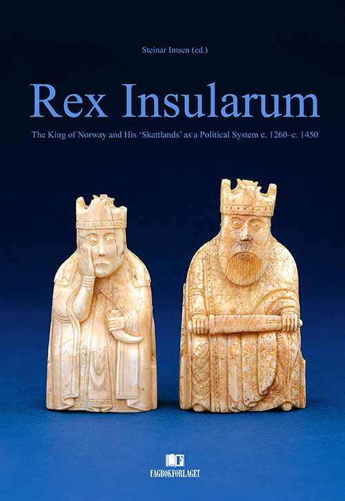 Rex Insularum : the king of Norway and his "Skattlands" as a political system c.1260-c.1450