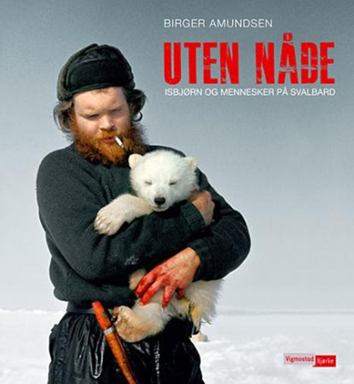 Uten nåde : isbjørn og mennesker på Svalbard