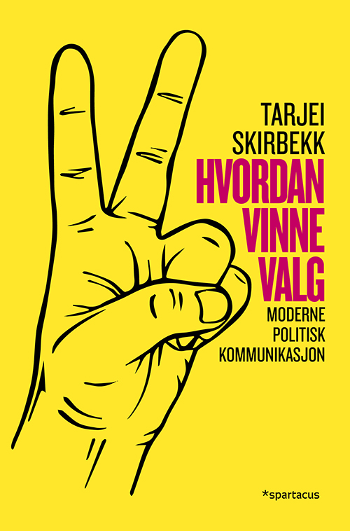 Hvordan vinne valg : moderne politisk kommunikasjon