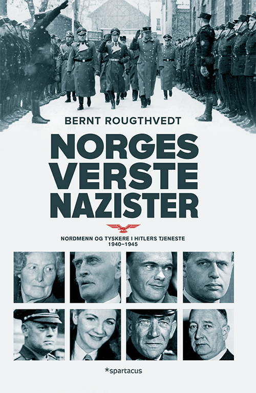 Norges verste nazister : nordmenn og tyskere i Hitlers tjeneste 1940-1945