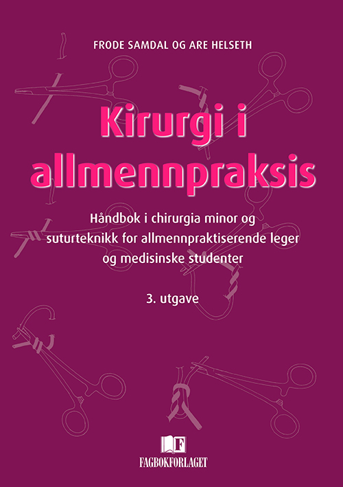 Kirurgi i allmennpraksis : håndbok i chirurgia minor & suturteknikk for allmennpraktiserende leger &medisinske studenter