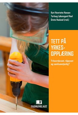 Tett på yrkesopplæring : yrkesreelvant, tilpasset og samfunnstjenlig?