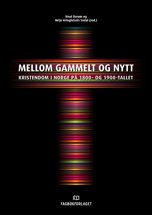 Mellom gammelt og nytt : kristendom i Norge på 1800- og 1900-tallet