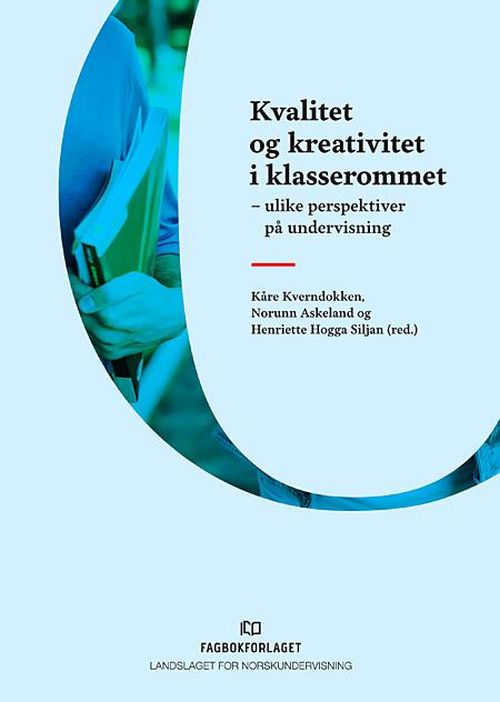 Kvalitet og kreativitet i klasserommet : ulike perspektiver på undervisning