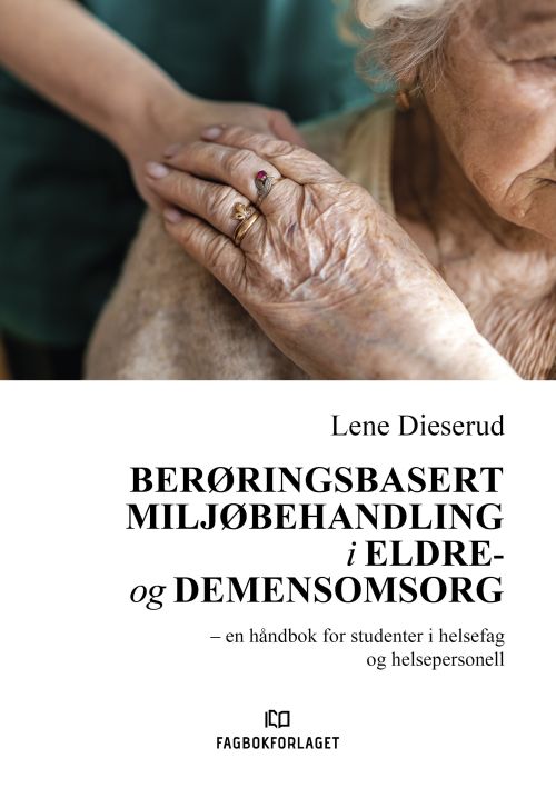 Berøringsbasert miljøbehandling i eldre- og demensomsorg  : en håndbok for studenter i helsefag og helsepersonell