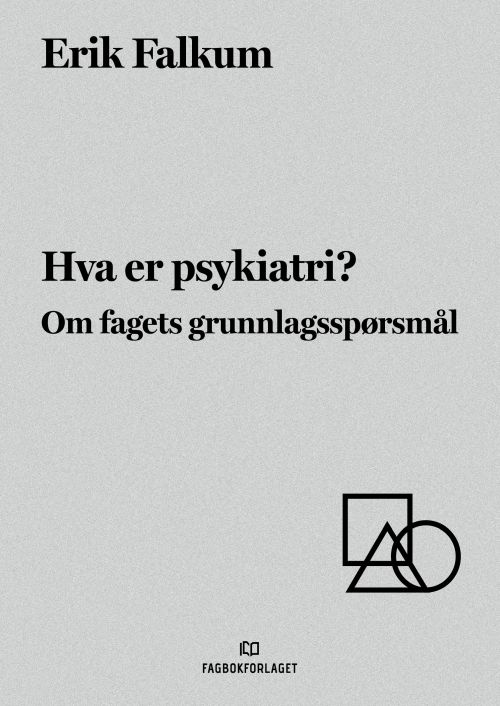 Hva er psykiatri? : om fagets grunnlagsspørsmål