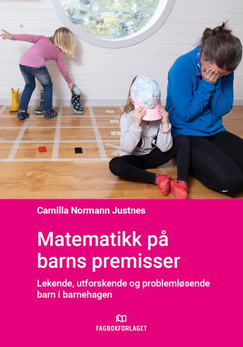 Matematikk på barns premisser : lekende, utforskende og problemløsende barn i barnehagen