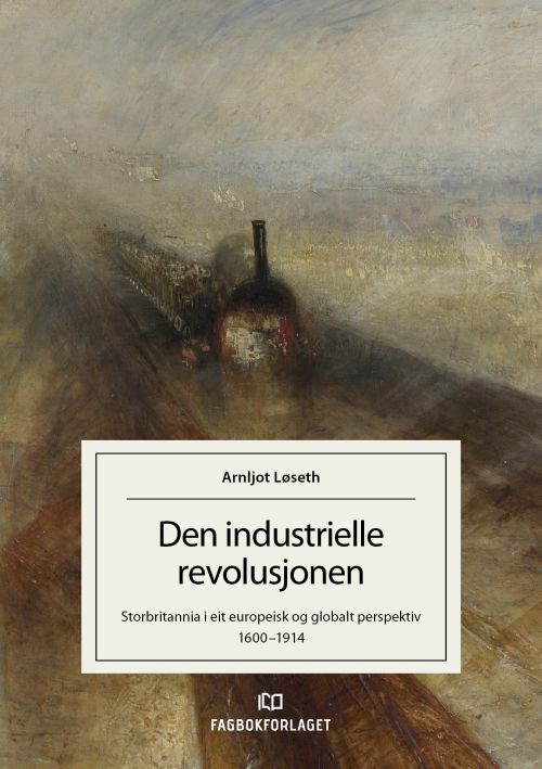 Den industrielle revolusjonen : Storbritannia i eit europeisk og globalt perspektiv 1600-1914