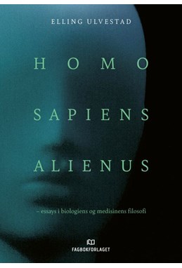 Homo sapiens alienus : essays i biologiens og medisinens filosofi