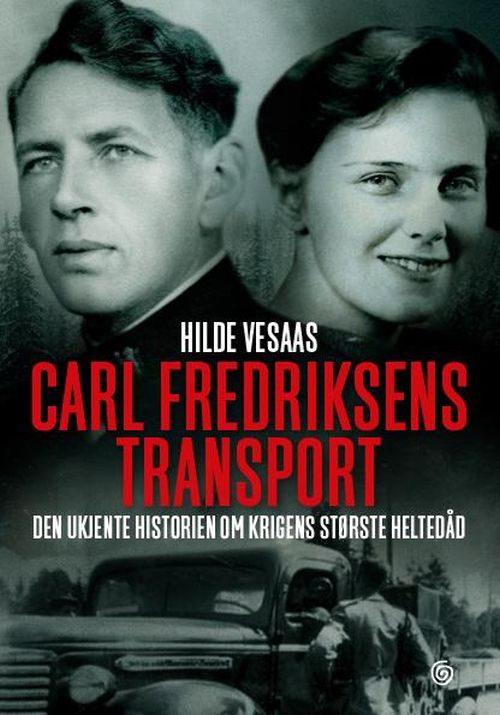 Carl Fredriksens transport : den ukjente historien om krigens største heltedåd