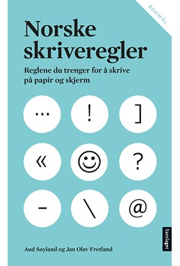 Norske skriveregler : reglene du trenger for å skrive på papir og skjerm