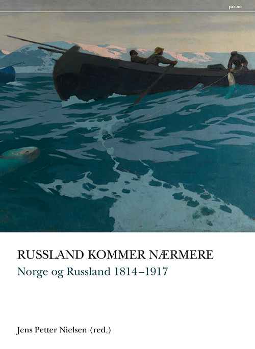 Russland kommer nærmere : Norge og Russland 1814-1917