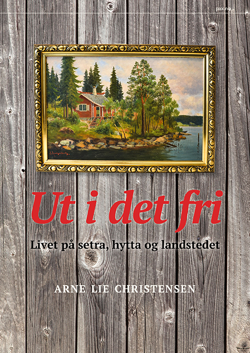 Ut i det fri : livet på setra, hytte og landstedet