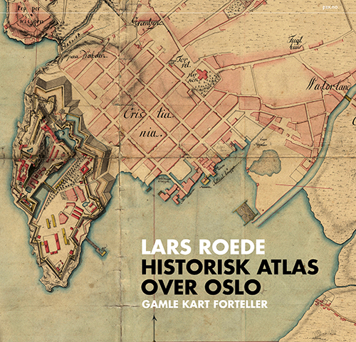 Historisk atlas over Oslo : gamle kart forteller