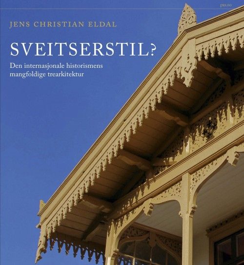 Sveitserstil? : den internasjonale historismens mangfoldige trearkitektur
