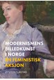 Modernismens billedkunst i Norge : en feministisk aksjon