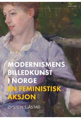 Modernismens billedkunst i Norge : en feministisk aksjon