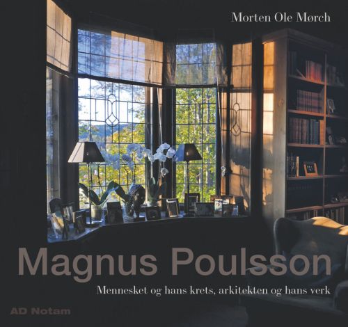 Magnus Poulsson : mennesket og hans krets, arkitekten og hans verk