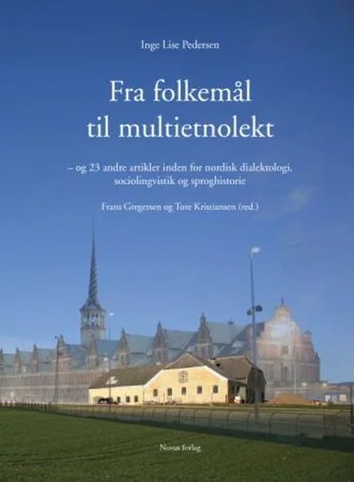 Fra folkemål til multietnolekt : og 23 andre artikler inden for nordisk dialektologi, sociolingvistik og sproghistorie