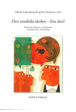 Den nordiske skolen - fins den? : didaktiske diskurser og dilemmaer i skandinaviske morsmålsfag