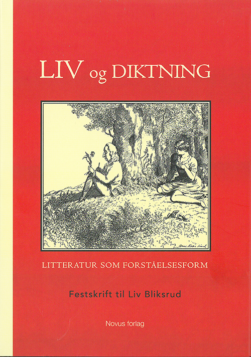 Liv og diktning : litteratur som forståelsesform : festskrift til Liv Bliksrud