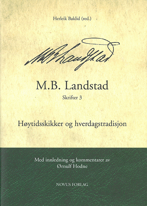 M.B. Landstad, Skrifter 3, Høytidsskikker og hverdagstradisjon / med innledning og kommentarer av Ørnulf Hodne
