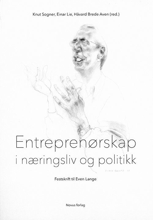 Entreprenørskap i næringsliv og politikk : festskrift i anledning av professon Even Langes 70-årsdag 5. juni 2016