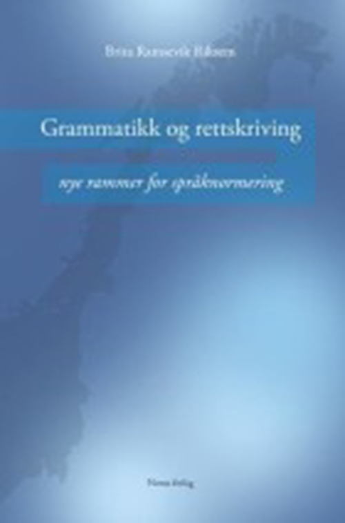 Grammatikk og rettskriving : nye rammer for språknormering