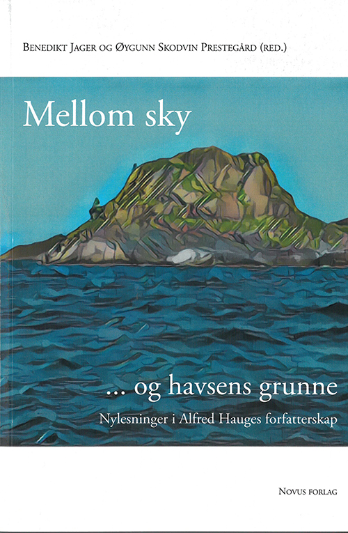 Mellom sky og havsens grunne : nylesninger i Alfred Hauges forfatterskap