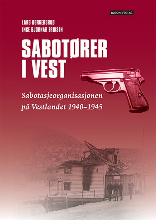 Sabotører i vest : sabotasjeorganisasjonen på Vestlandet 1940-1945