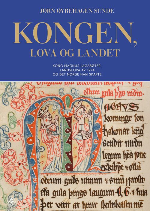 Kongen, lova og landet : kong Magnus Lagabøter, landslova av 1274 og det Norge han skapte