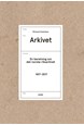 Arkivet : en beretning om det norske riksarkivet 1817-2017