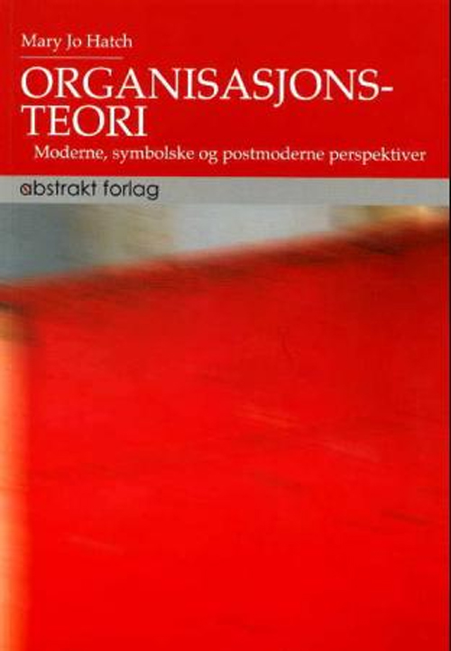 Organisasjonsteori : moderne, symbolske og postmoderne perspektiver