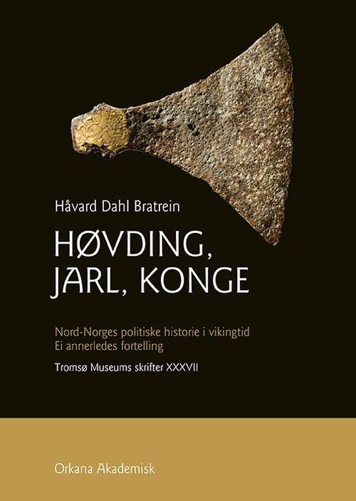 Høvding, jarl og konge : Nord-Norges politiske historie i vikingtid : ei annerledes fortelling
