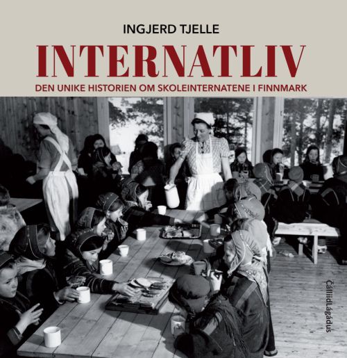 Internatliv : den unike historien om skoleinternatene i Finnmark