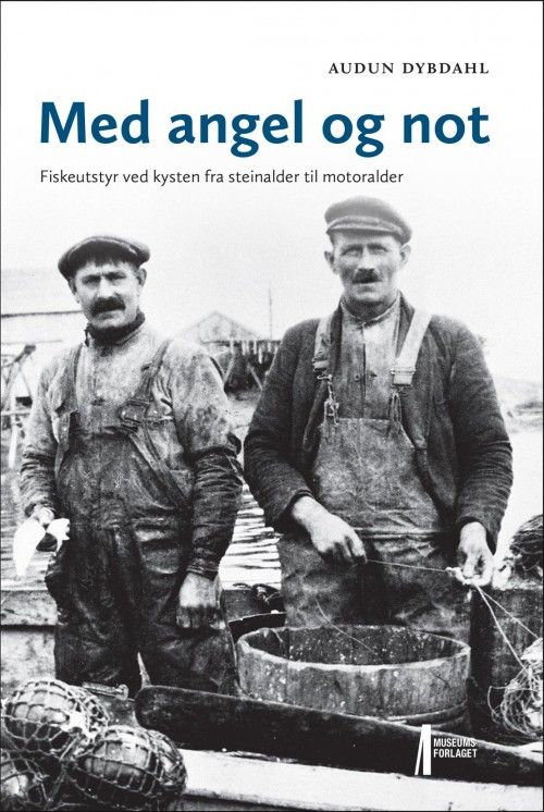 Med angel og not : fiskeutstyr ved kysten fra steinalder til motoralder