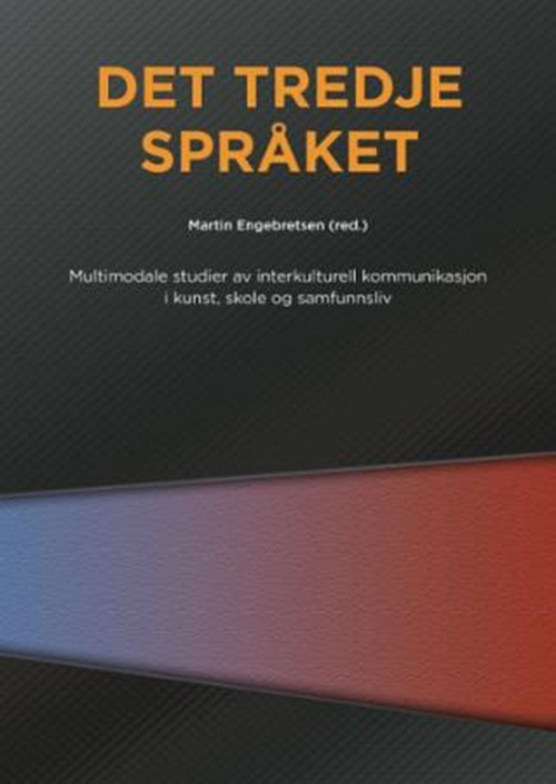 Det tredje språket : multimodale studier av interkulturell kommunikasjon i kunst, skole og samfunnsliv
