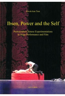 Ibsen, power and the self : postsocialist Chinese experimentations in stage performance and film
