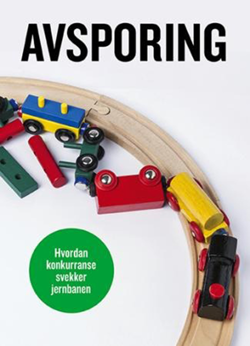 Avsporing : hvordan konkurranse svekker jernbanen