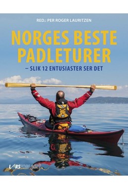 Norges beste padleturer : slik 12 entusiaster ser det