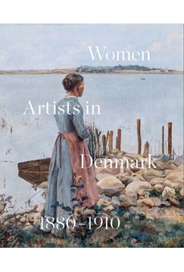Women Artists in Denmark 1880-1910 : In Search of the Modern (PB)
