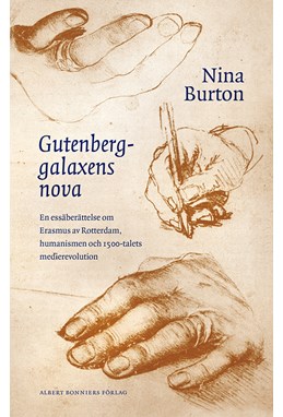 Gutenberggalaxens nova : en essäberättelse om Erasmus av Rotterdam och 1500-talets medierevolution