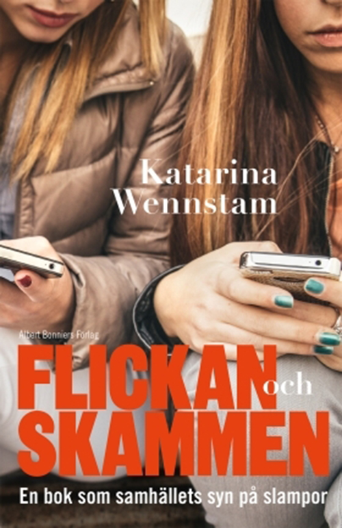 Flickan och skammen : en bok om samhällets syn på slampor