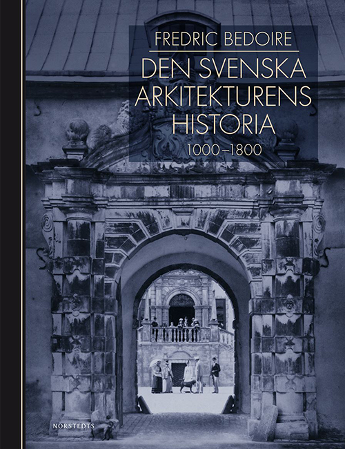 Den svenska arkitekturens historia : 1000-1800