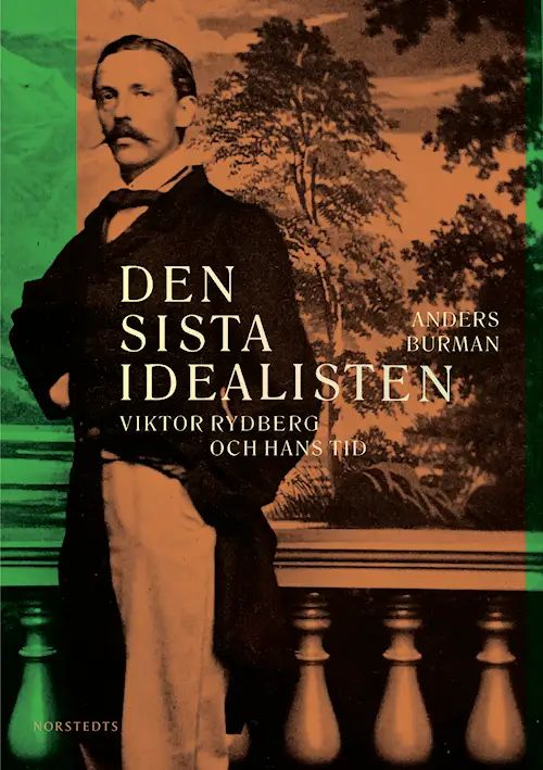 Den sista idealisten : Viktor Rydberg och hans tid